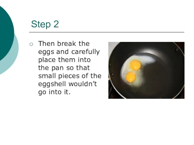 Step 2 Then break the eggs and carefully place them into the