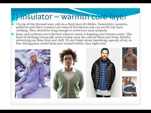 2) Insulator – warmth core layer On top of the thermal wear,