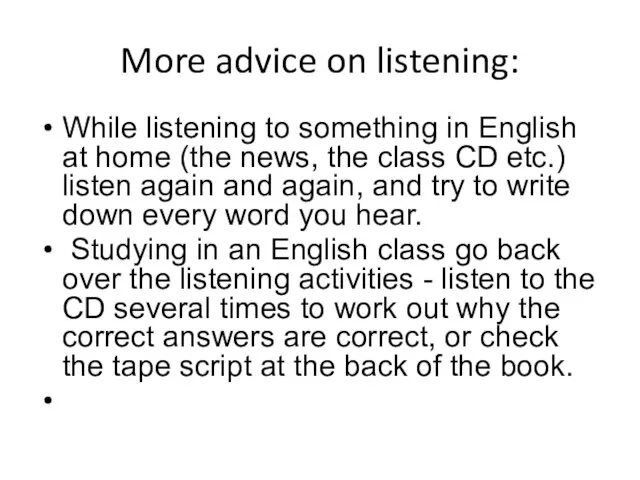 More advice on listening: While listening to something in English at home