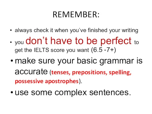 REMEMBER: always check it when you’ve finished your writing you don’t have