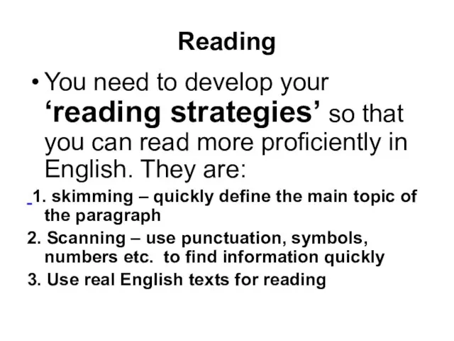 Reading You need to develop your ‘reading strategies’ so that you can