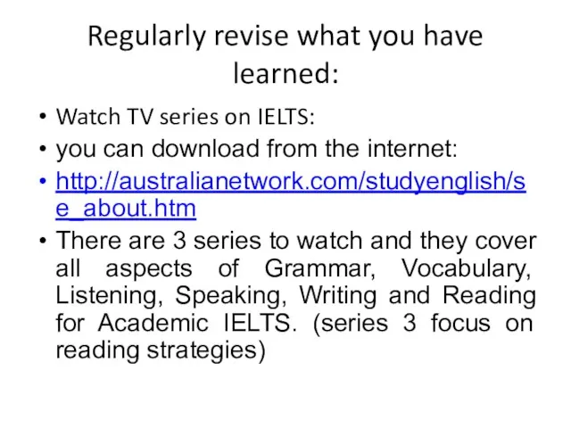 Regularly revise what you have learned: Watch TV series on IELTS: you