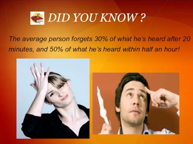DID YOU KNOW ? The average person forgets 30% of what he’s