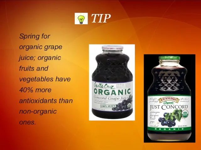 TIP Spring for organic grape juice; organic fruits and vegetables have 40%