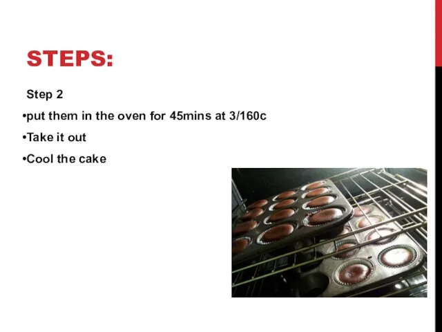 STEPS: Step 2 put them in the oven for 45mins at 3/160c