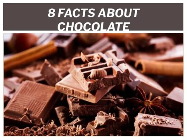 8 FACTS ABOUT CHOCOLATE