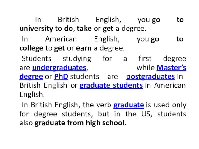 In British English, you go to university to do, take or get