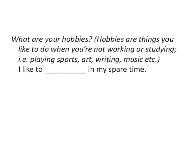 What are your hobbies? (Hobbies are things you like to do when