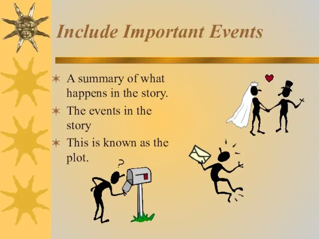 Include Important Events A summary of what happens in the story. The