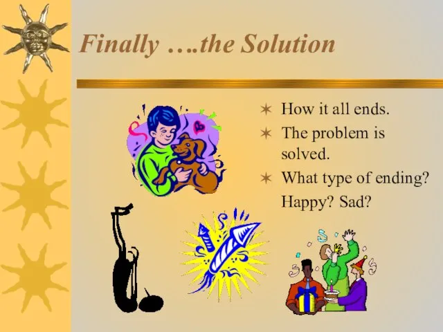 Finally ….the Solution How it all ends. The problem is solved. What