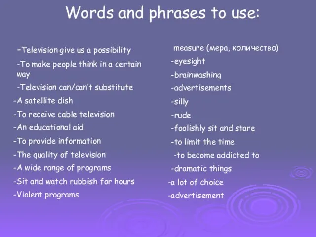 Words and phrases to use: -Television give us a possibility -To make