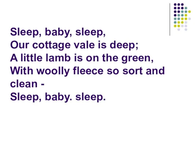 Sleep, baby, sleep, Our cottage vale is deep; A little lamb is