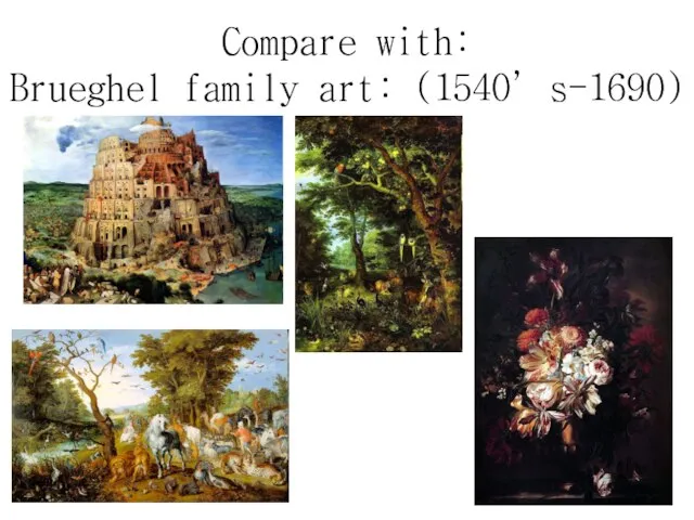 Compare with: Brueghel family art: (1540’s-1690)