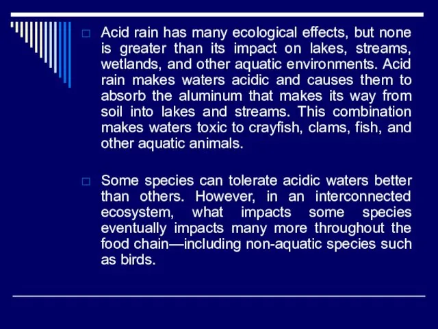 Acid rain has many ecological effects, but none is greater than its