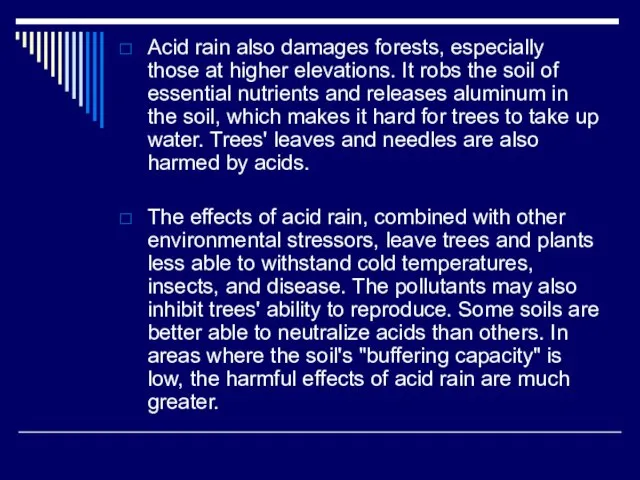 Acid rain also damages forests, especially those at higher elevations. It robs