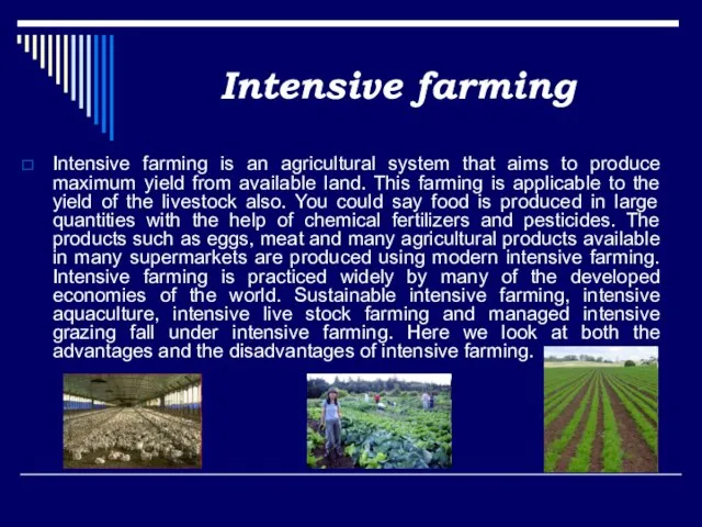 Intensive farming Intensive farming is an agricultural system that aims to produce