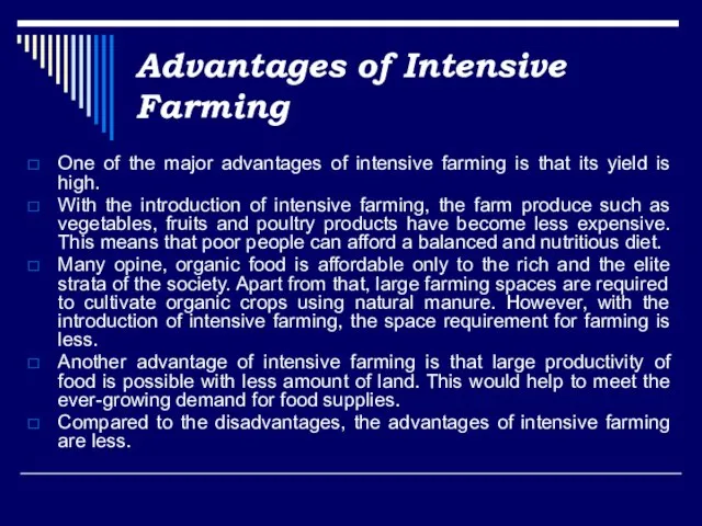 Advantages of Intensive Farming One of the major advantages of intensive farming