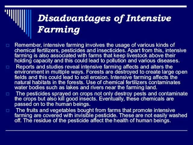 Disadvantages of Intensive Farming Remember, intensive farming involves the usage of various