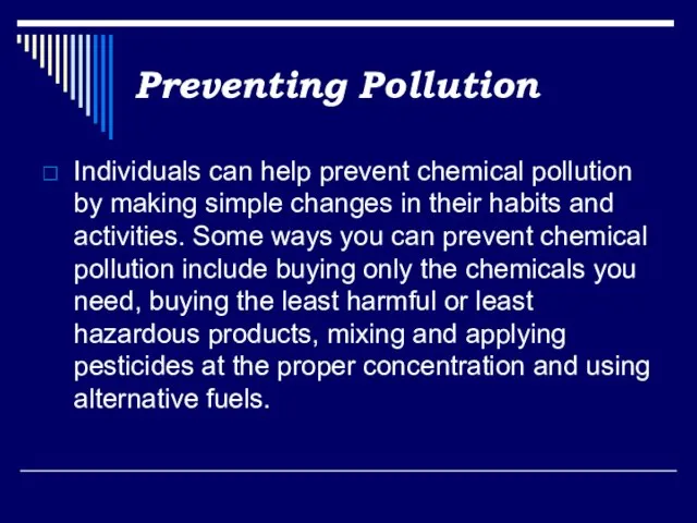 Preventing Pollution Individuals can help prevent chemical pollution by making simple changes