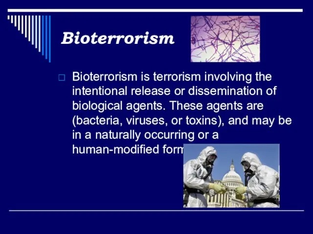 Bioterrorism Bioterrorism is terrorism involving the intentional release or dissemination of biological