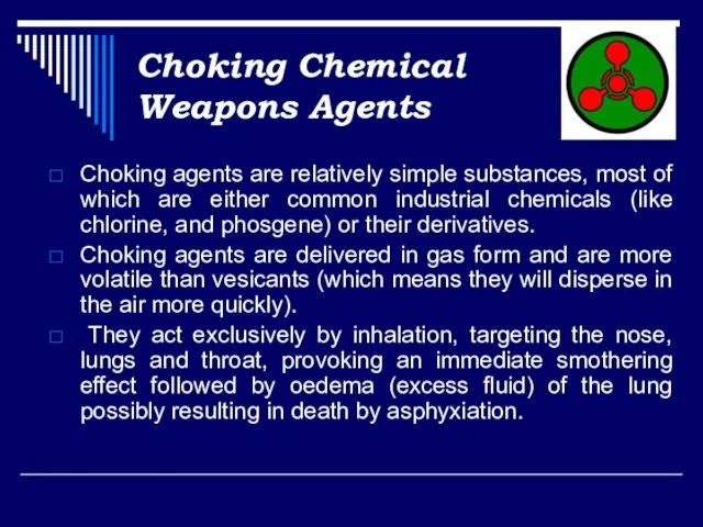 Choking Chemical Weapons Agents Choking agents are relatively simple substances, most of