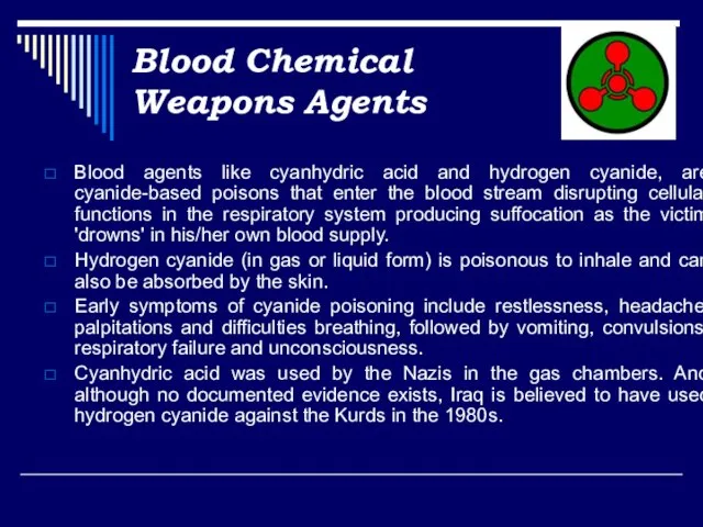 Blood Chemical Weapons Agents Blood agents like cyanhydric acid and hydrogen cyanide,