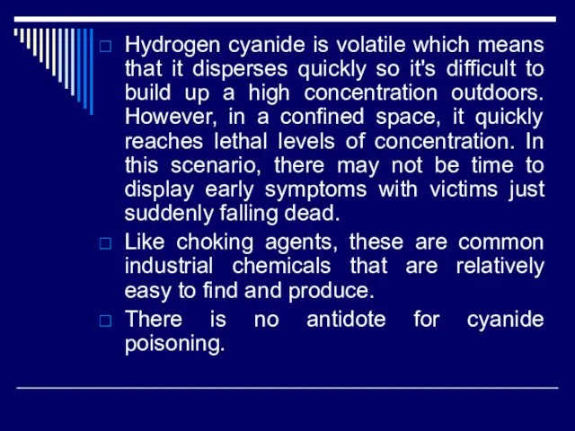 Hydrogen cyanide is volatile which means that it disperses quickly so it's