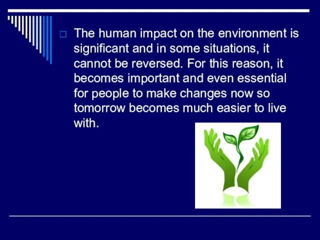 The human impact on the environment is significant and in some situations,