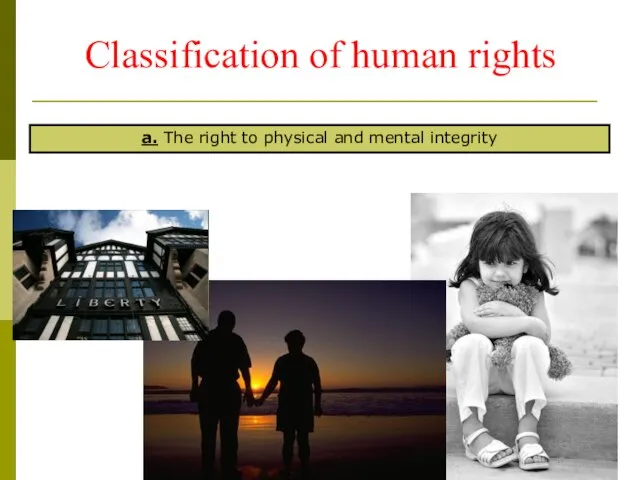 Classification of human rights a. The right to physical and mental integrity