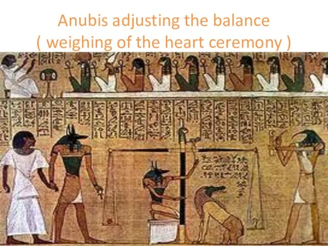 Anubis adjusting the balance ( weighing of the heart ceremony )