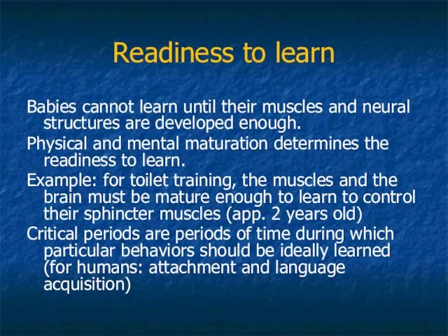 Readiness to learn Babies cannot learn until their muscles and neural structures