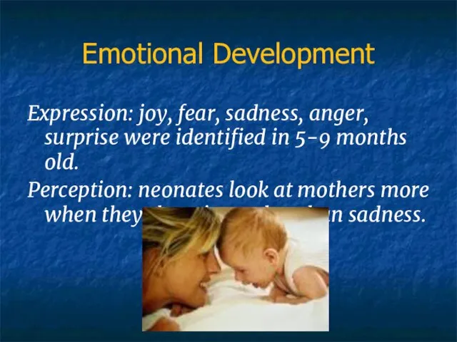 Emotional Development Expression: joy, fear, sadness, anger, surprise were identified in 5-9
