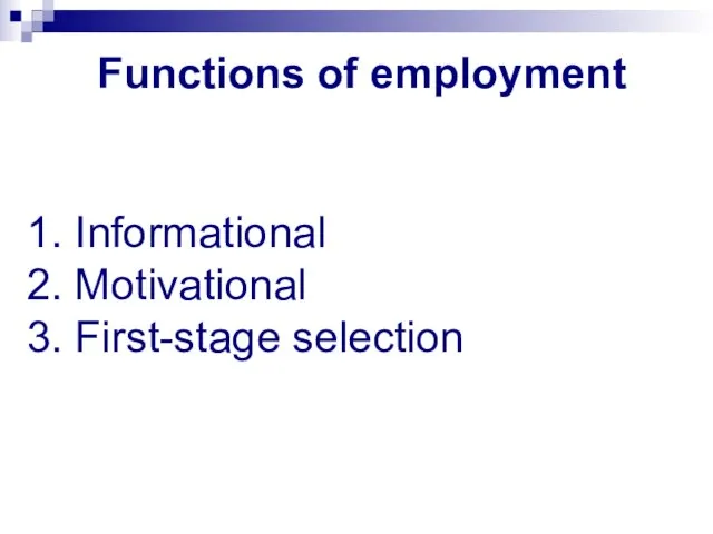 Functions of employment 1. Informational 2. Motivational 3. First-stage selection