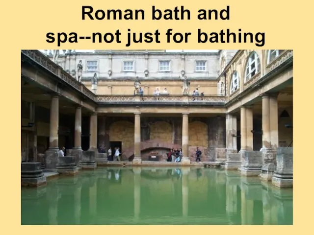 Roman bath and spa--not just for bathing