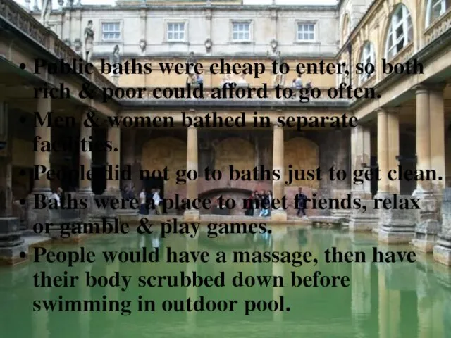 Public baths were cheap to enter, so both rich & poor could