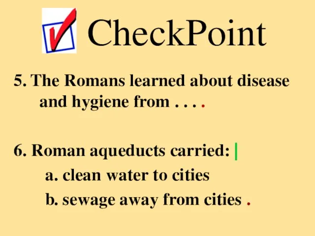 5. The Romans learned about disease and hygiene from . . .