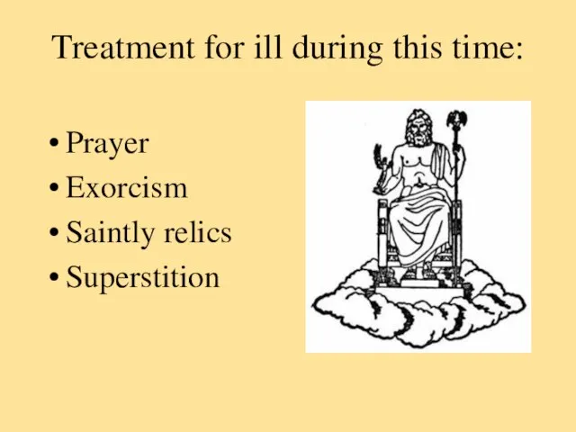 Treatment for ill during this time: Prayer Exorcism Saintly relics Superstition