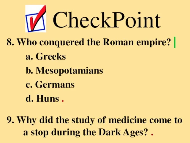 8. Who conquered the Roman empire? ⎢ a. Greeks b. Mesopotamians c.