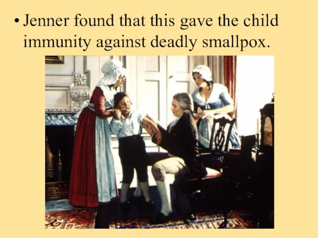 Jenner found that this gave the child immunity against deadly smallpox.
