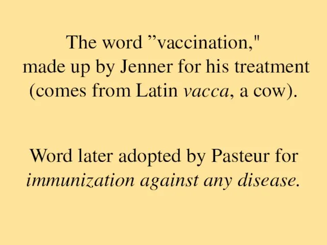 The word ”vaccination," made up by Jenner for his treatment (comes from