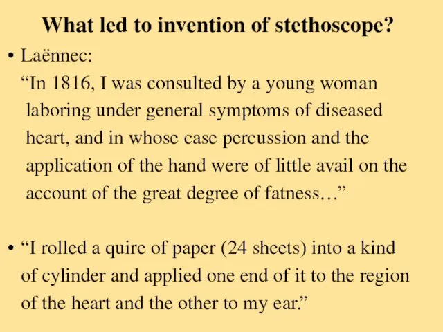 What led to invention of stethoscope? Laënnec: “In 1816, I was consulted