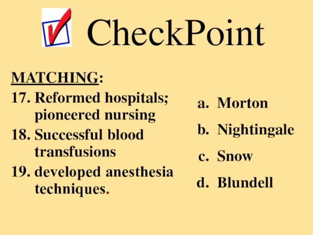 MATCHING: 17. Reformed hospitals; pioneered nursing 18. Successful blood transfusions 19. developed