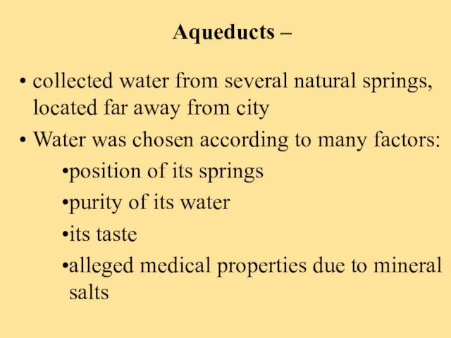 Aqueducts – collected water from several natural springs, located far away from