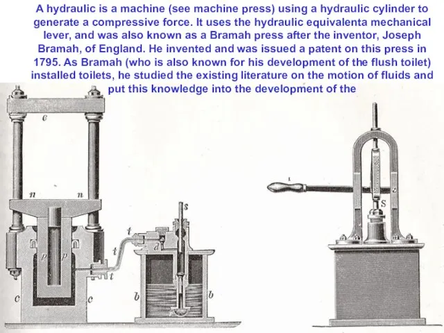 A hydraulic is a machine (see machine press) using a hydraulic cylinder