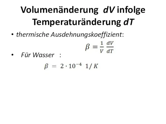 Volumenänderung dV infolge Temperaturänderung dT thermische Ausdehnungskoeffizient: Für Wasser :