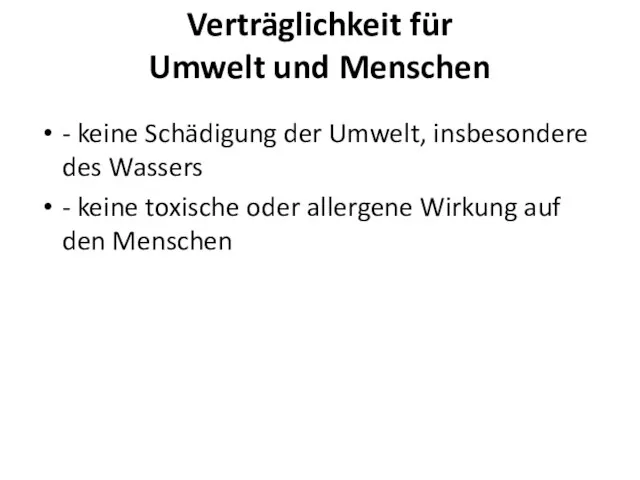 Verträglichkeit für Umwelt und Menschen - keine Schädigung der Umwelt, insbesondere des