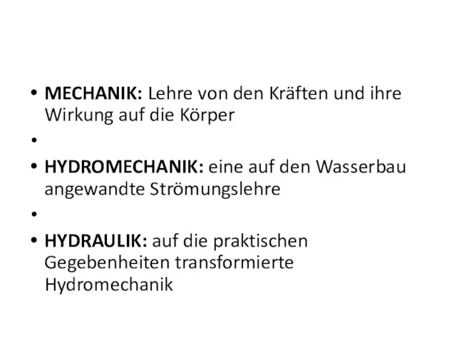 MECHANIK: Lehre von den Kräften und ihre Wirkung auf die Körper HYDROMECHANIK: