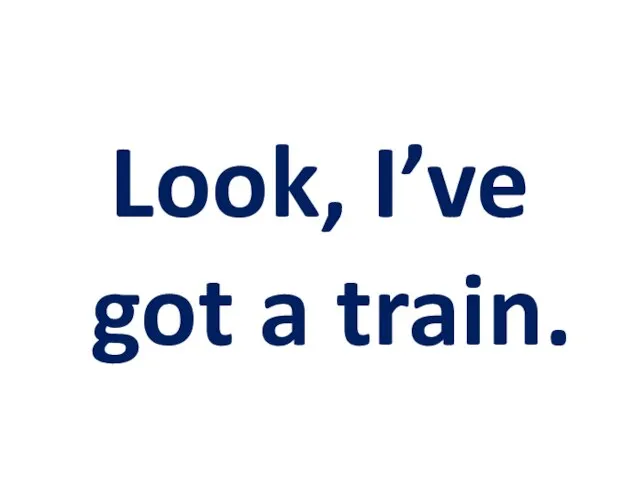 Look, I’ve got a train.