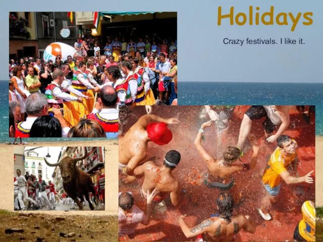 Holidays Crazy festivals. I like it.