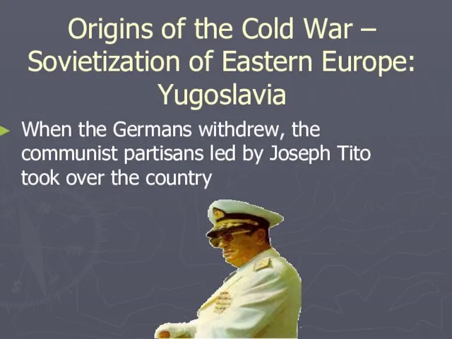 Origins of the Cold War – Sovietization of Eastern Europe: Yugoslavia When